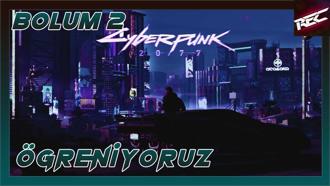 Cyberpunk 2077 Türkçe #2 [Öğreniyoruz - Öğretiyoruz]