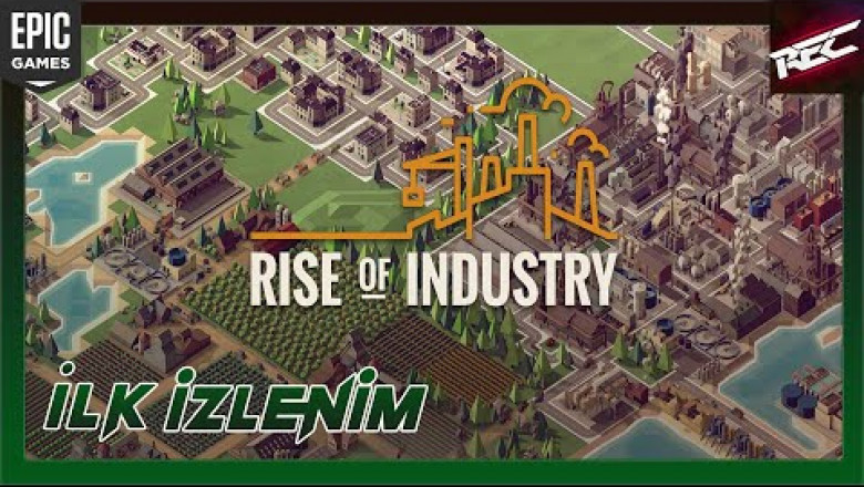 Rise of Industry Canlı İlk İzlenim (First Look) [Epic Free] - RecLast