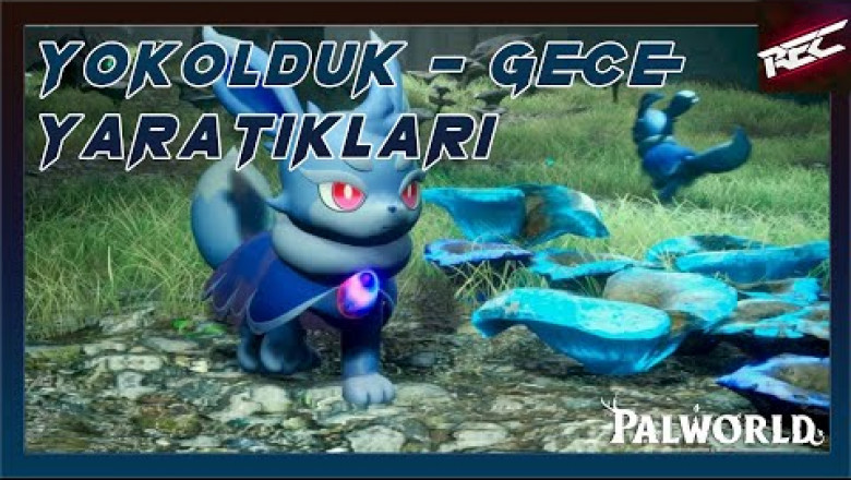 Palworld Canlı Oynanış (Gameplay 11) [Yokolduk (Gece Yaratıkları)] - RecLast